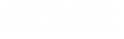 It is late afternoon, approaching evening. We are inside an old stone building in upstate New York. A faint light flickers through the building’s side windows, illuminating two old friends, Jungian scholar Brewster Beech and John Johansen. They have met on this cold day to discuss their association over the past 10 years, their intense personal reflections about life, and the soul searching they both have been doing.